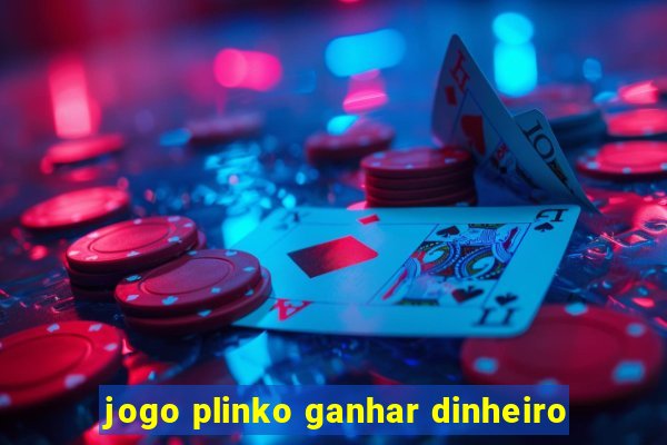 jogo plinko ganhar dinheiro